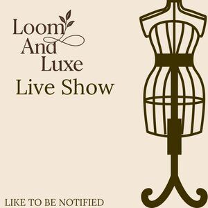 Loom And Luxe is LIVE -- like to be notified when I'm live!